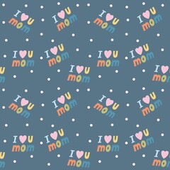 I love you mum seamless pattern. Mothers Day.