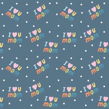 I Love You Mum Seamless Pattern. Mothers Day.