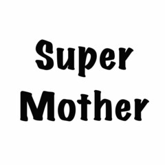 daughter,son,mom,dad,super mom inscription,super dad inscription,super daughter inscription,super son inscription,happy mother's day inscription,happy father's day inscription,heart with flowers and i