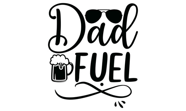 Dad Fuel, Hand drawn typography poster design, odern calligraphy for photo overlay, wall art, cards, t-shirts, posters, mugs etc