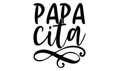 Papa Cita, Hand drawn typography poster design, odern calligraphy for photo overlay, wall art, cards, t-shirts, posters, mugs etc