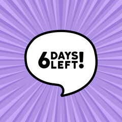 Speech bubble with 6 days left text. Boom retro comic style. Pop art style. Vector line icon for Business and Advertising
