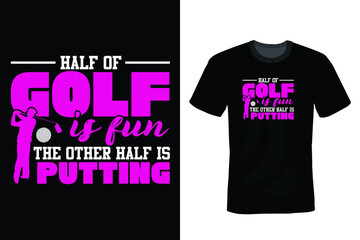 Half of golf is fun; the other half is putting. Golf T shirt design, vintage, typography