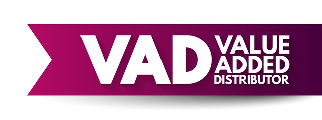VAD Value Added Distributor - offers differentiating services and solutions that provide additional benefits to their clients, acronym text concept background