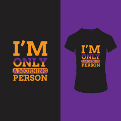 I am only a morning person t shirt design
