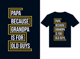 papa because grandpa is for old guys t-shirt design typography vector illustration files for printing