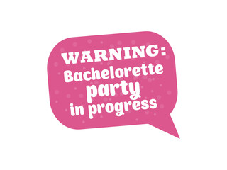Hen Party Bachelorette vector element for cards, t-shirts, stickers, invitations. Pink sign with text Warning party in progress speech bubble shape. Photo booth prop stick.