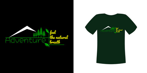 T-shirt design vector, with silhouettes of mountains, cypresses, twigs and green leaves, with the text "adventure feel the natural breath", can be adapted to a variety of different background colors