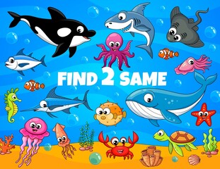 Fototapeta na wymiar Find two same cartoon funny underwater animals and fish kids game worksheet. Vector education puzzle, sea animals quiz and riddle with shark, crab, octopus and squid, sea turtle, tuna, jellyfish, orca