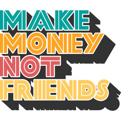 Make Money Not Friends Motivation Typography Quote Design