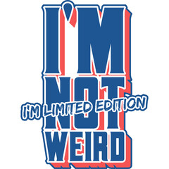 I'm Not Weird I'm Limited Edition Motivation Typography Quote Design