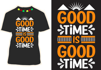 Good time is good time Typography Quotes T-shirt Design