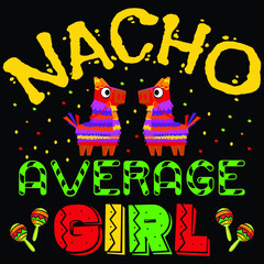Nacho average girl, Happy Cinco de shirt print template typography design for vector file. 