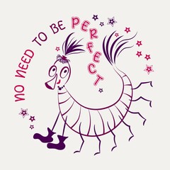 Funny emblem with comic centipede and motivational quote. Text No need to be perfect. Happy cartoon character. Concept of harmony and love yourself. Color linear vector sketch illustration.