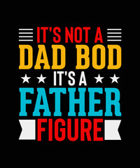 Fototapeta na wymiar It's Not A Dad Bod It's A Father Figure