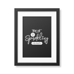 There s No Such Thing As Sparkling. Vector Typographic Quote with Black Modern Frame Isolated. Gemstone, Diamond, Sparkle, Jewerly Concept. Motivational Inspirational Poster, Typography, Lettering