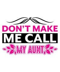 don’t make me call my aunt t shirt