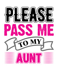 please pass me to my aunt t shirt