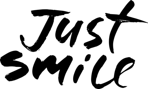 Just smile. Grunge modern brush lettering. Vector illustration.