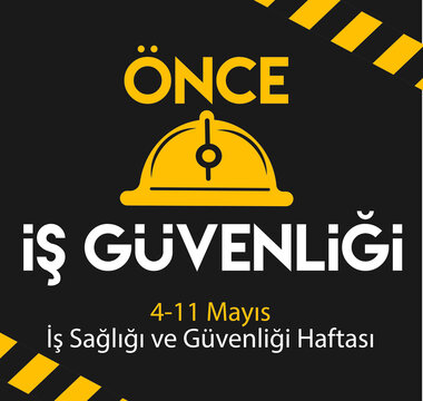 Job Security First. 4-11 May Occupational Health And Safety Week. Turkish: Once Is Guvenligi. 4- 11 Mayis Is Sagligi Ve Güvenligi Haftasi