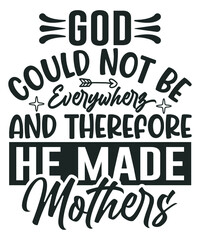 God could not be everywhere, and therefore he made mothers