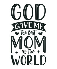 God Gave Me The Best Mom in The World