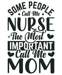 Some People Call Me Nurse The Most Important Call Me Mom