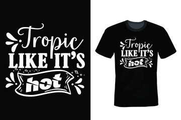 Tropic like it's hot, Beach Summer T shirt design, vintage, typography