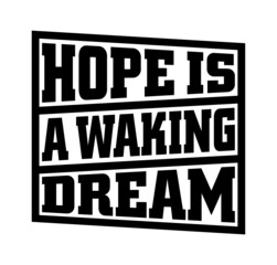 Hope is a waking dream. Motivational quote.