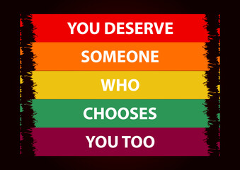 you deserve someone who chooses you too