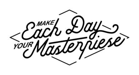 Make Each Day Your Masterpiece. Motivational quote.