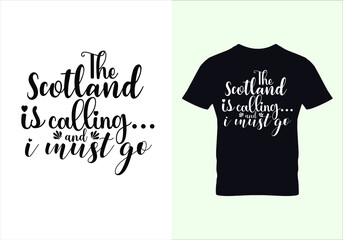  The scotland is calling and i must go t shirt. Graphic design. Typography design. Inspirational quotes. Beauty fashion.