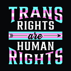Fototapeta na wymiar Transgender LGBTQ Trans Rights Are Human Rights LGBTQ T-Shirt, Gay-Pride slogan. , Rainbow T-Shirt, LGBT rights symbol. Modern brush calligraphy. Lettering and trendy typography for poster, placard, t