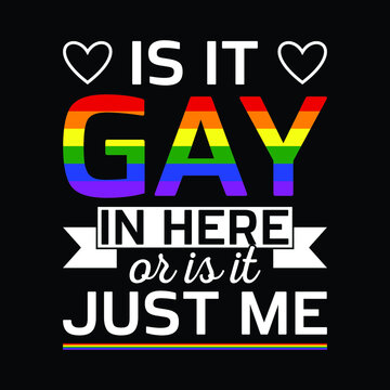 Mens Is It Gay In Here for LGBTQ Pride T-Shirt, Gay-Pride slogan. , Rainbow T-Shirt, LGBT rights symbol. Modern brush calligraphy. Lettering and trendy typography for poster, placard, t-shirts, cards 
