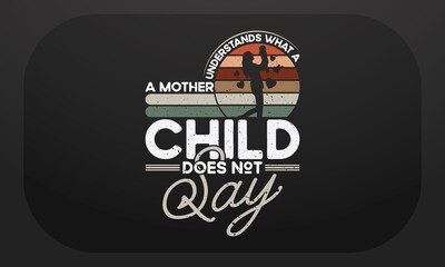 Fototapeta na wymiar Mother’s Day T-Shirt Design A Mother Understands What A Child Does not Say