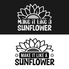 Sunflower typography quote lettering, inspirational lettering with sunflower, sunflower motivational quotes, typography for t-shirt, poster, sticker and card
