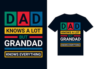 Dad knows a lot but grandad knows everything t-shirt design typography vector illustration files for printing ready