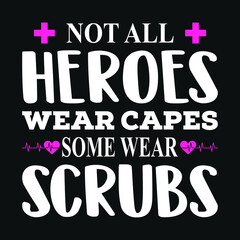 Nurse Quotes - not all heroes wear caps some wear scrubs -  Nurse t shirt - vector graphic design.