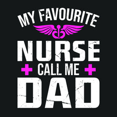 Nurse Quotes - My favourite nurse call me dad -  Nurse t shirt design