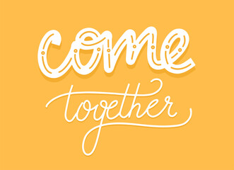 Come together lettering quote