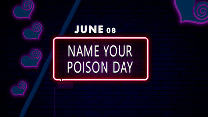 08 June, Name Your Poison Day, Neon Text Effect on bricks Background