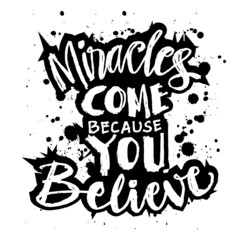 Miracles come because you believe.  Poster quotes.