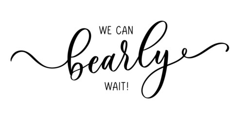 We can bearly wait. Lettering inscription for baby shower. - obrazy, fototapety, plakaty