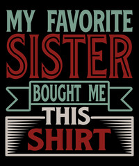 My Favorite Sister Bought Me This Shirt Funny T-Shirt