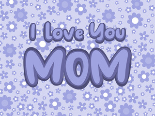Card with the inscription I love you mom in blue with flowers in the background