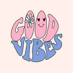 Vector lettering illustration. 1970 retro style. Groovy slogan of Good vibes. Graphic tee print. Template for poster, sticker, banner, t shirt, icon, label, flyer, badge, advertising.