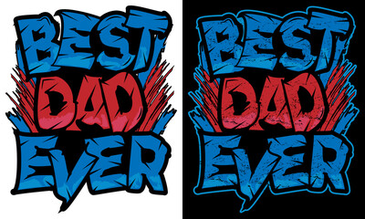 Best Dad Ever Graffiti Style Typography T-Shirt Design For Fathers Day