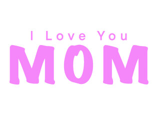 I love you mom mama kid child font calligraphy hand written pink color symbol decoration ornament mother day heart newborn parent family human mummy message celebration festival party season greeting