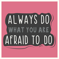 Hand drawn motivational illustration with text Always do what you are afraid to do in gray, white and black colors on the pink background with cloud spot, lines and decoration for poster, banner, card
