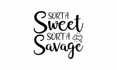 Sorta-sweet-sorta-savage  Lettering design for greeting banners, Mouse Pads, Prints, Cards and Posters, Mugs, Notebooks, Floor Pillows and T-shirt prints design